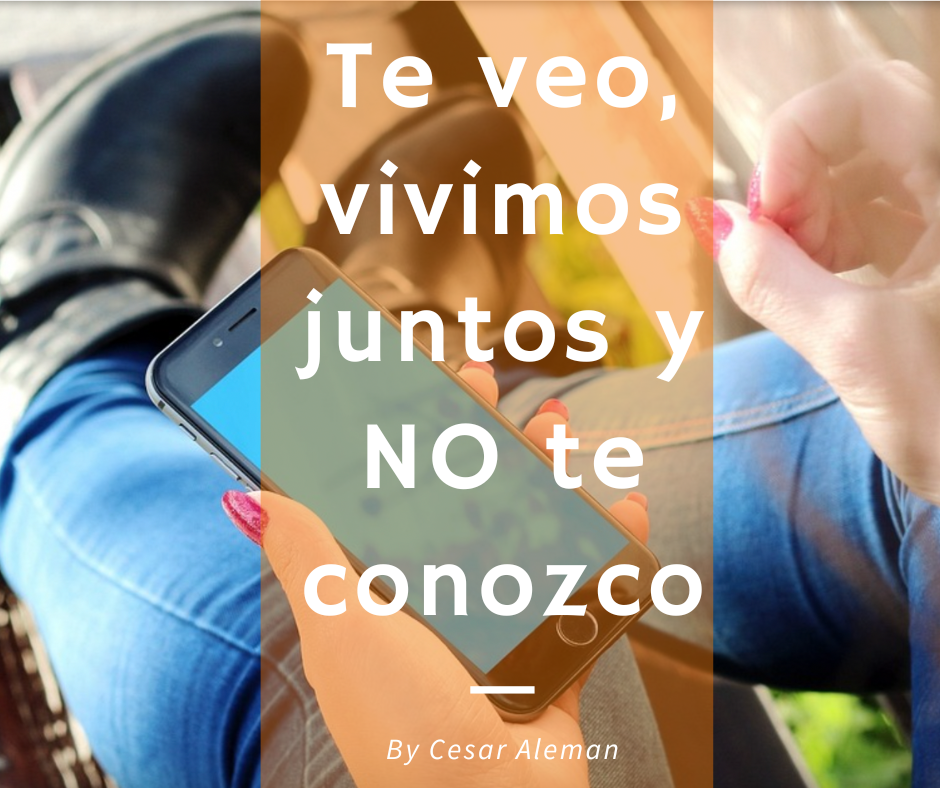 Te veo, vivimos juntos y no te conozco