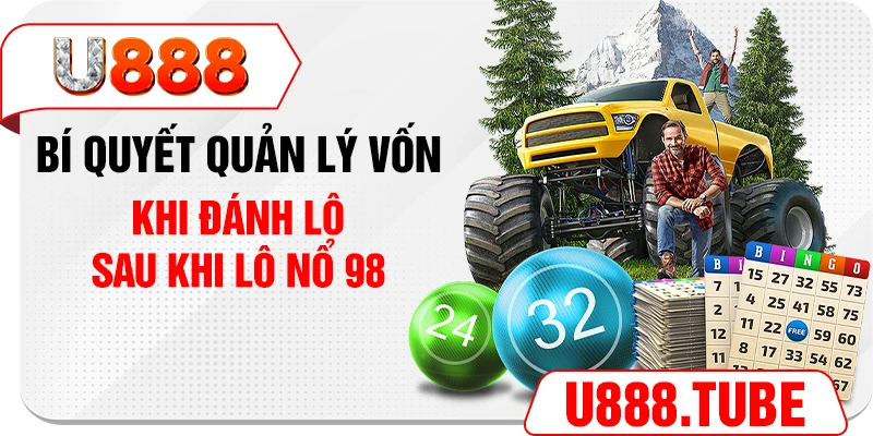 Bí quyết quản lý vốn khi đánh lô sau khi lô nổ 98