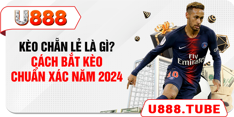 Kèo chẵn lẻ Là Gì? Cách Bắt Kèo Chuẩn Xác Năm 2024