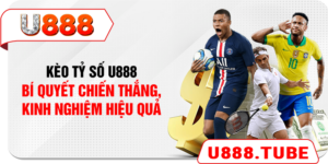 Kèo Tỷ Số U888 - Bí Quyết Chiến Thắng, Kinh Nghiệm Hiệu Quả