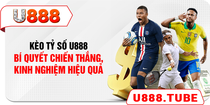 Kèo Tỷ Số U888 - Bí Quyết Chiến Thắng, Kinh Nghiệm Hiệu Quả