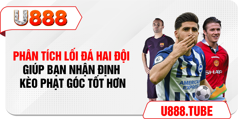 Phân tích lối đá hai đội giúp bạn nhận định kèo phạt góc tốt hơn
