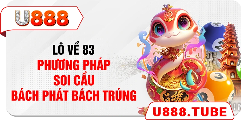 Lô Về 83 - Phương Pháp Soi Cầu Bách Phát Bách Trúng