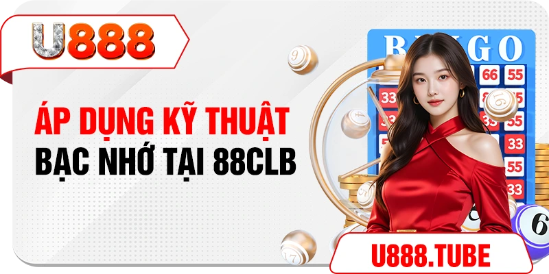 Áp dụng kỹ thuật bạc nhớ tại U888