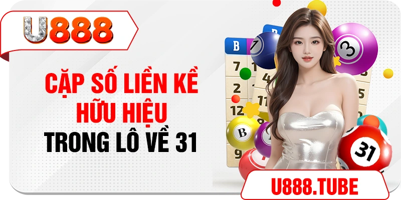 Cặp số liền kề hữu hiệu trong lô về 31