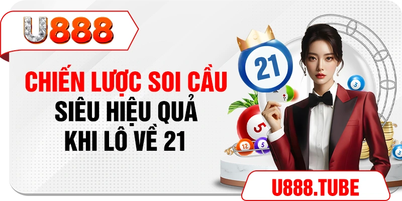 Chiến lược soi cầu siêu hiệu quả khi lô về 21
