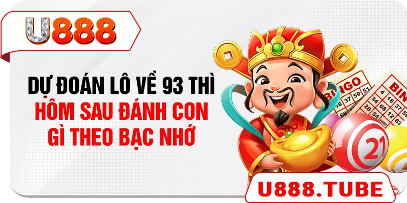 Dự đoán lô về 93 thì hôm sau đánh con gì theo bạc nhớ