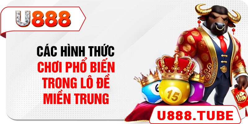 Các hình thức chơi phổ biến trong lô đề miền Trung